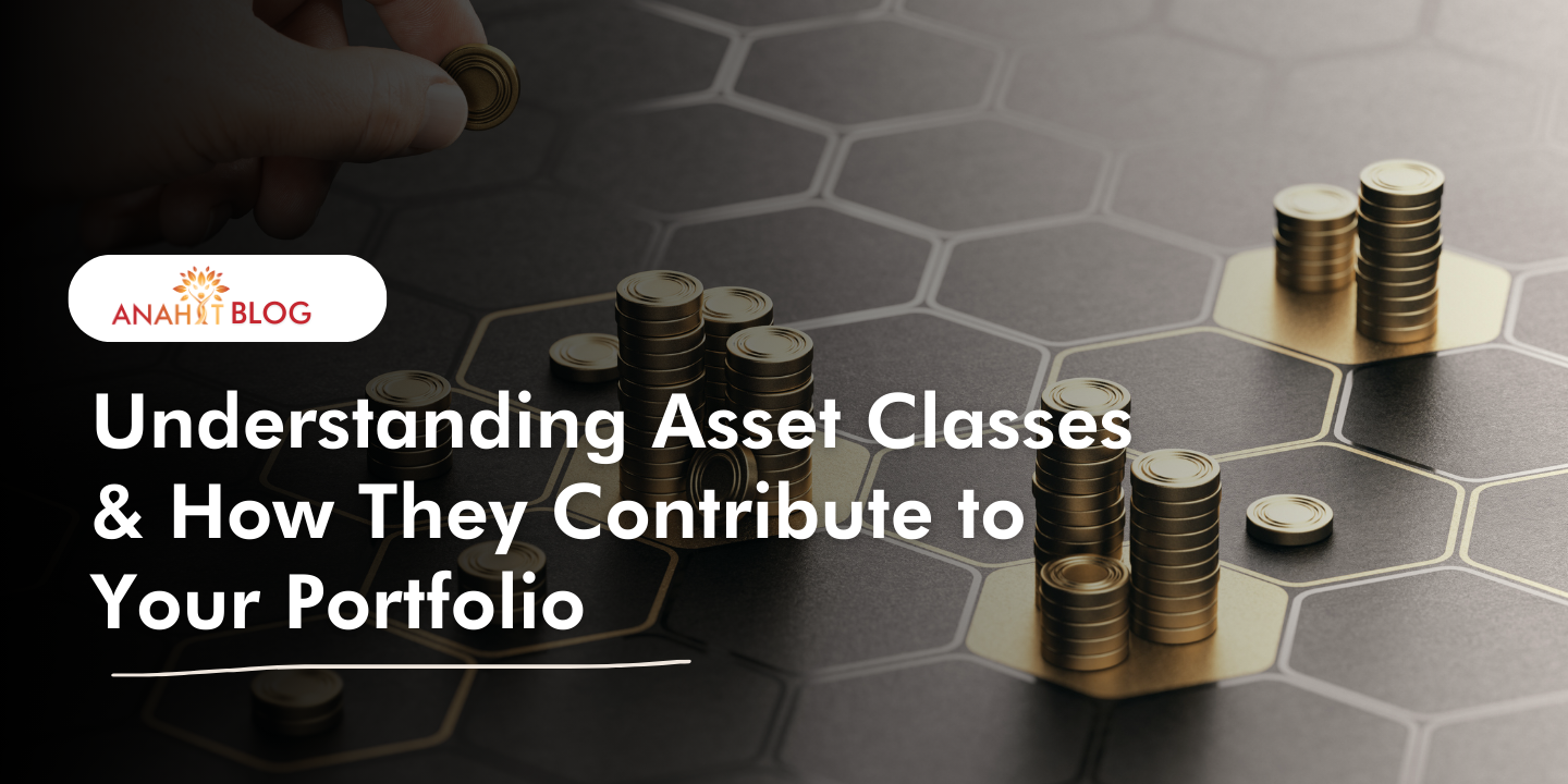 Understanding Asset Classes Understanding Asset Classes